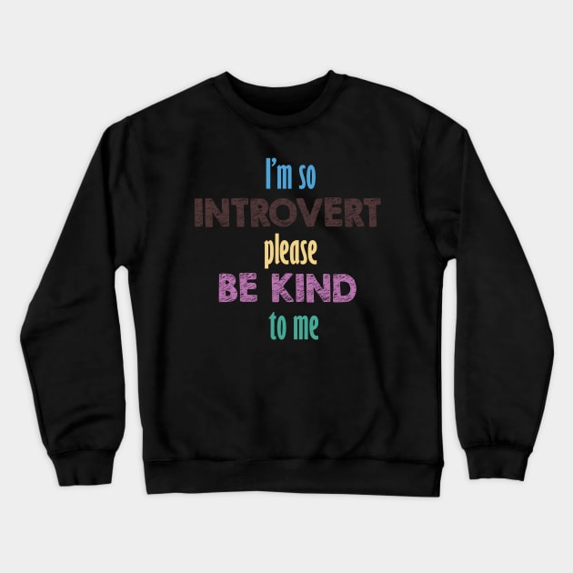 I'm so introvert please be kind to me Crewneck Sweatshirt by IRIS